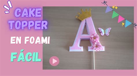 Como Hacer Un Cake Topper De Letra Con Foami Goma Eva YouTube