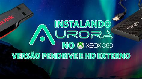 Como Instalar O Aurora No Xbox 360 No Pendrive Ou Hd Externo Youtube