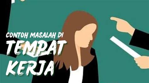 4 Contoh Masalah Di Tempat Kerja Dan Cara Mengatasinya 2024