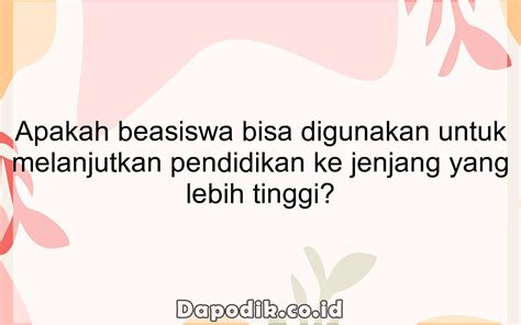 apakah beasiswa bisa digunakan  melanjutkan pendidikan  jenjang
