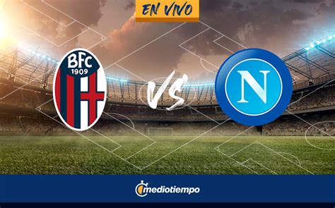 Bolonia Vs Napoli En Vivo Online Serie A 2023 Fecha 37 Mediotiempo