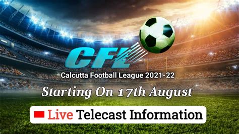 Live Telecast Information Calcutta Football League Cfl 2021 22