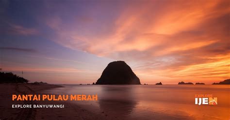 Pulau Merah Banyuwangi Pasir Pantainya Berwarna Merah Wisata Kawah