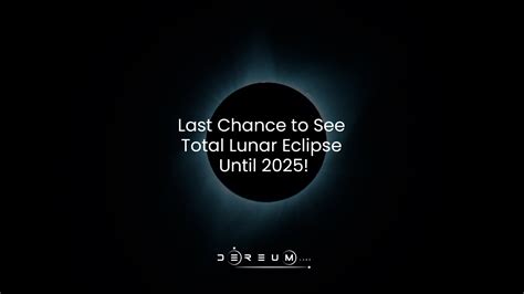 Last Chance to See Total Lunar Eclipse Until 2025! - Community Dereum Labs