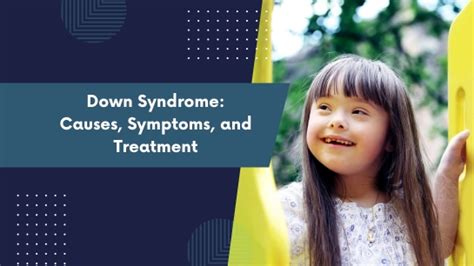 Down Syndrome: Causes, Symptoms, and Treatment