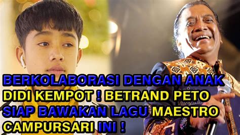 Berkolaborasi Dengan Anak Didi Kempot Betrand Peto Siap Bawakan Lagu