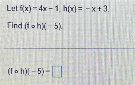 Solved Let F X 4x 1 H X X 3 Find F O H 5