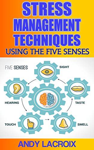 Stress Management Techniques Using The Five Senses Stress Management