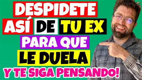 Cómo despedirte de tu ex y que le duela