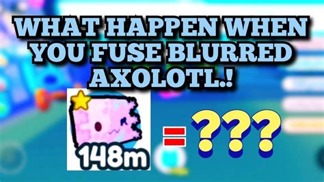 WHAT HAPPENS WHEN YOU FUSE 3 BLURRED AXOLOTL NEW PET SIM UPDATE