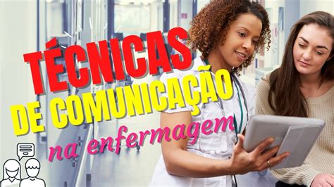 TÉCNICAS DE COMUNICAÇÃO NA ENFERMAGEM APRENDA COMO SE COMUNICAR