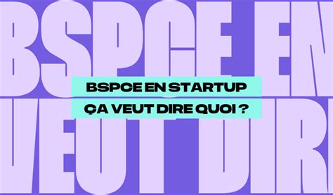 BSPCE en startup ça veut dire quoi