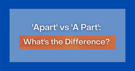 ‘Apart' vs 'A Part': What's the Difference? 
