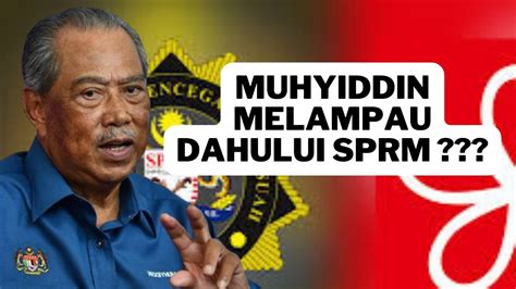 Muhyiddin MELAMPAU Dahului SPRM Dakwa Dirinya BUKAN SUSPEK YouTube