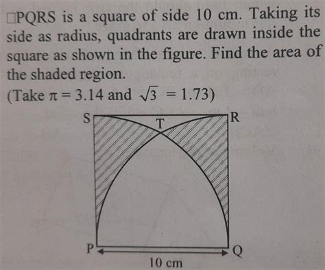 PQRS Is A Square Of Side 10 Cm Taking Its Side As Radius Quadrants Are