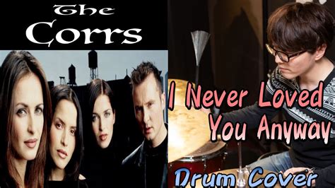 The Corrs I Never Loved You Anyway” Drum Cover Youtube