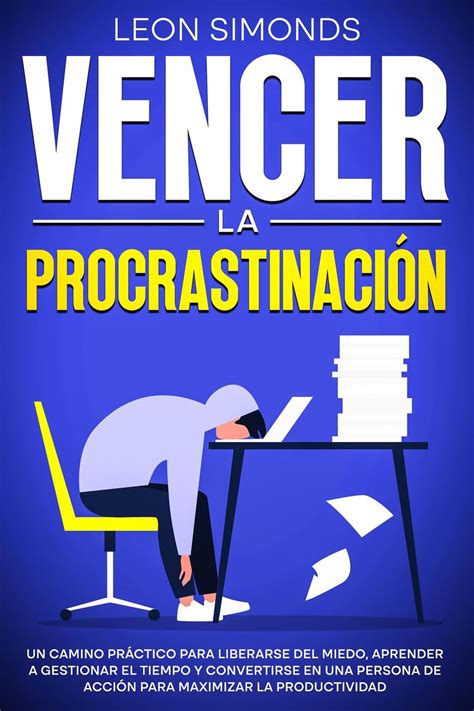 Vencer la Procrastinación Un camino práctico para liberarse del miedo