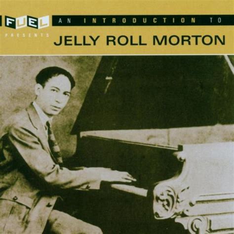 Morton Jelly Roll Introduction To Jelly Roll Morton Music