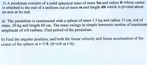 SOLVED 3 A Pendulum Consists Of A Solid Spherical Mass Of Mass 3m And