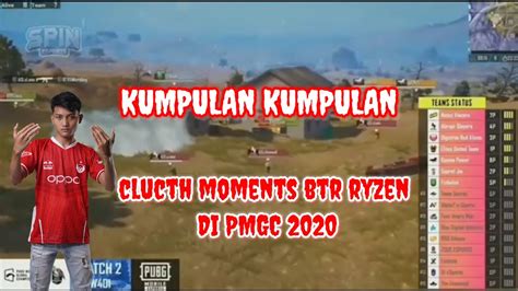 KUMPULAN CLUCTH MOMENT BTR RYZEN DI PMGC 2020 Pubgmobile Btr Btrwin