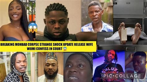 BREAKING MOHBAD C0RPS STRANGE SHOCK UPDATE RELEASE WIFE WUMI CONFESS