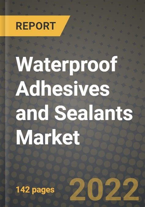 2024 Waterproof Adhesives And Sealants Market Outlook Report Industry