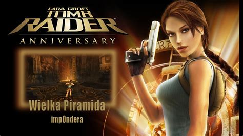 Zagrajmy W Tomb Raider Anniversary Poziom 13 Wielka Piramida