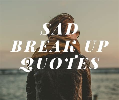 48 Sad Break Up Quotes — quotes48.com