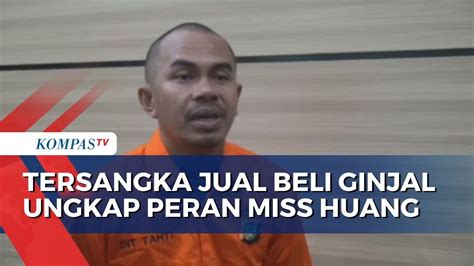 Tersangka Jual Beli Ginjal Ke Kamboja Ungkap Peran Miss Huang Sebagai