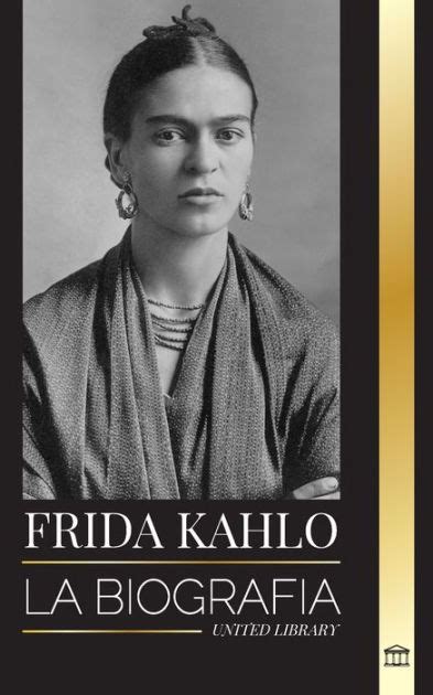 Frida Kahlo La biografía de la artista mexicana que pintó