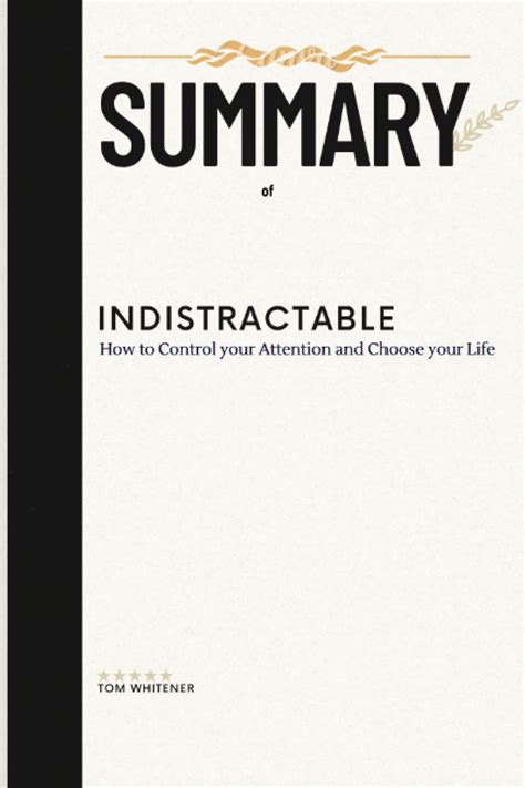 Summary of Indistractable By Nir Eyal: How to control your attention and choose your life by Tom ...