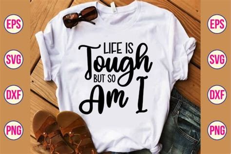 Life Is Tough But So Am I Svg Graphic By Sadiqul Creative Fabrica