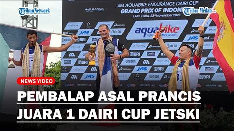 Pembalap Asal Prancis Juara Dairi Cup Jetski Sabet Dua Trofi Youtube