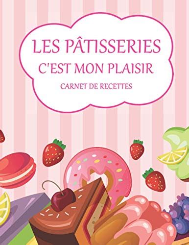 Les Pâtisseries Cest Mon Plaisir Carnet De Recettes Cahier à