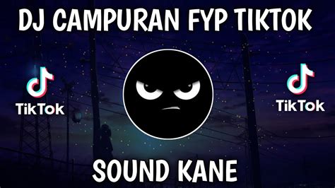 Dj Campuran Viral Tiktok 2023 Sound Kane Jedag Jedug Full Bass Terbaru