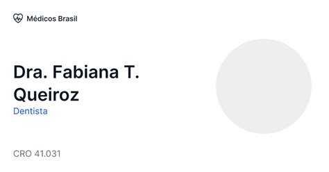 Ee Fabiana De Queiroz - Dra. Fabiana T. Queiroz - Dentista | Médicos Brasil