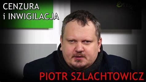 Piotr Szlachtowicz O Cenzurze I Inwigilacji W Polsce Youtube