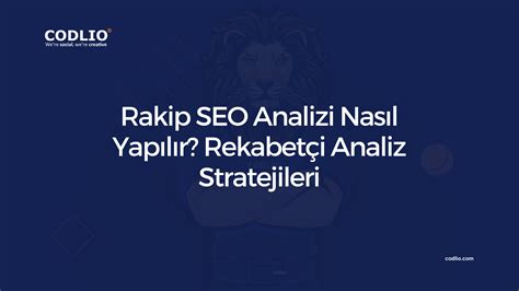 Rakip SEO Analizi Nasıl Yapılır Rekabetçi Analiz Stratejileri Codlio