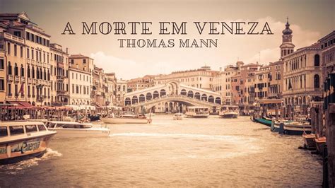 A Morte Em Veneza Thomas Mann YouTube