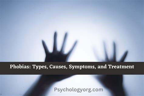 Phobias: Types, Causes, Symptoms, And Treatment