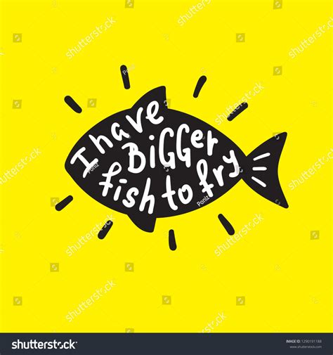 Have Bigger Fish Fry Funny Inspire Stock Vector (Royalty Free) 1290191188 | Shutterstock