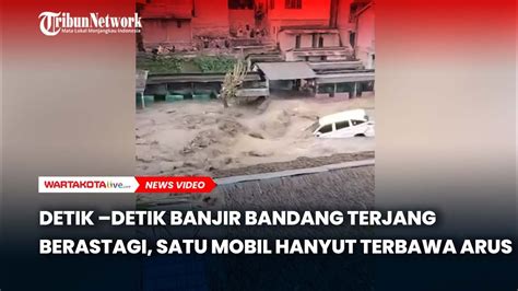 Detik Detik Banjir Bandang Terjang Berastagi Satu Mobil Hanyut