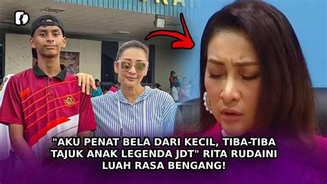 AKU Penat Bela Dari Kecil Tiba Tiba Tajuk Anak Legenda JDT Rita