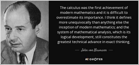 John von Neumann quote: The calculus was the first achievement of ...