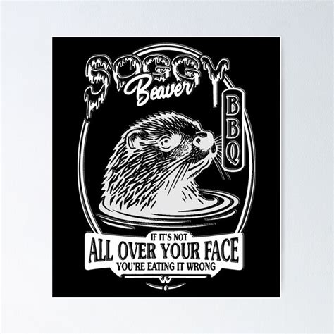 "Soggy Beaver BBQ If It's Not All Over Your Face" Poster for Sale by AI ...