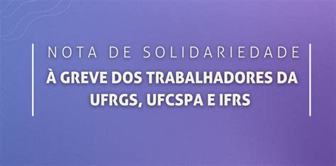 Nota de solidariedade à greve dos trabalhadores da UFRGS UFCSPA e IFRS