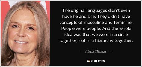 Gloria Steinem Quote The Original Languages Didnt Even Have He And