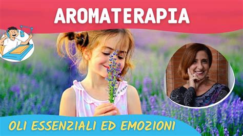 Aromaterapia Oli Essenziali Ed Emozioni Silvia Bellisai Youtube