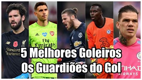 Melhores Goleiros Os Guardi Es Do Gol