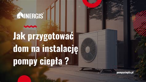 Jak przygotować dom na instalację pompy ciepła INERGIS